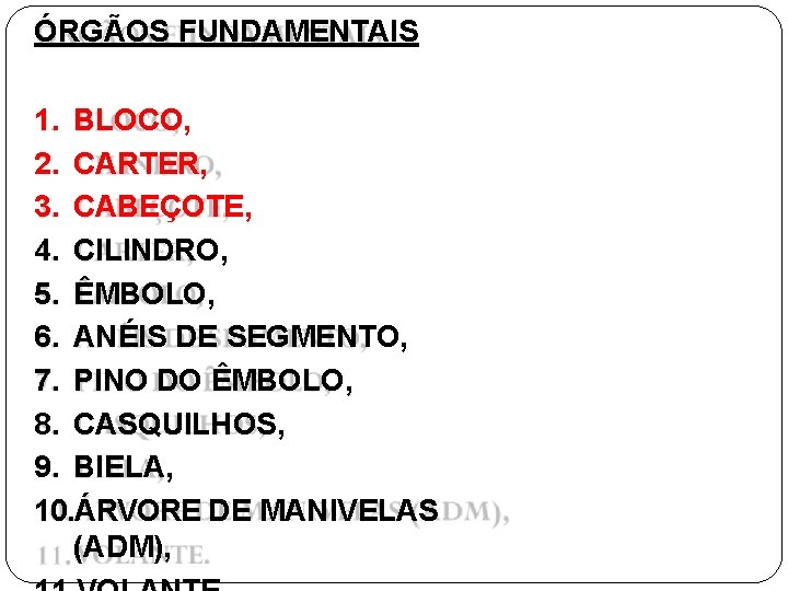 ÓRGÃOS FUNDAMENTAIS 1. BLOCO, 2. CARTER, 3. CABEÇOTE, 4. CILINDRO, 5. ÊMBOLO, 6. ANÉIS