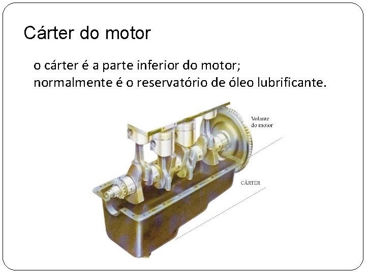 Cárter do motor o cárter é a parte inferior do motor; normalmente é o