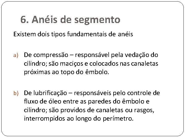 6. Anéis de segmento Existem dois tipos fundamentais de anéis a) De compressão –