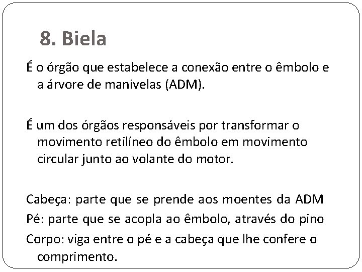 8. Biela É o órgão que estabelece a conexão entre o êmbolo e a