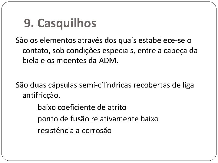 9. Casquilhos São os elementos através dos quais estabelece-se o contato, sob condições especiais,