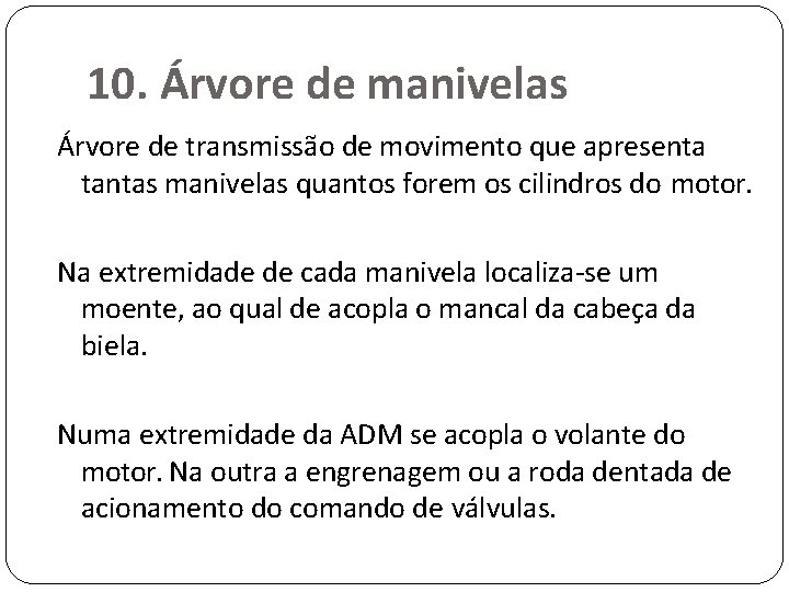 10. Árvore de manivelas Árvore de transmissão de movimento que apresenta tantas manivelas quantos