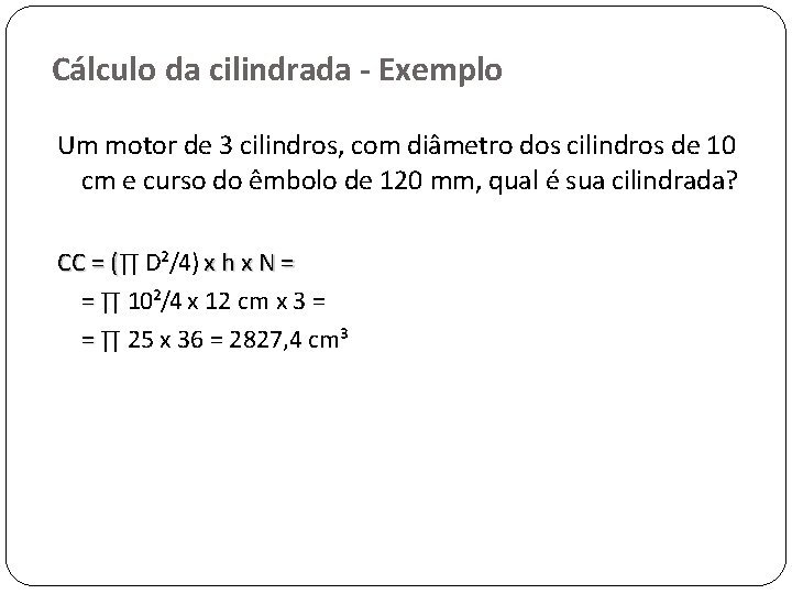 Cálculo da cilindrada - Exemplo Um motor de 3 cilindros, com diâmetro dos cilindros