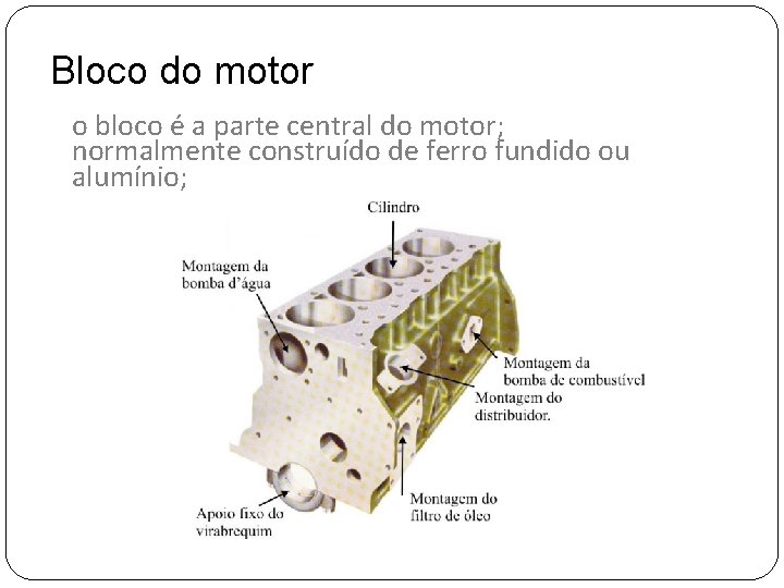 Bloco do motor o bloco é a parte central do motor; normalmente construído de