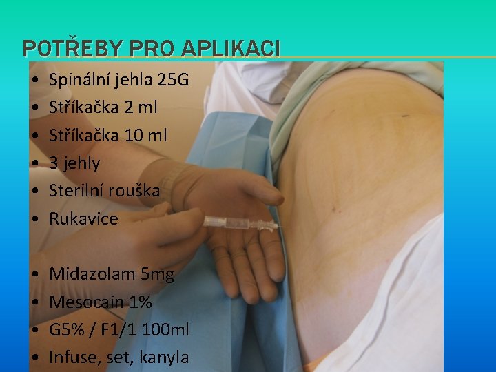 POTŘEBY PRO APLIKACI • • • Spinální jehla 25 G Stříkačka 2 ml Stříkačka