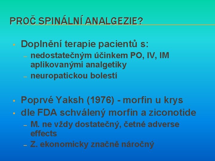 PROČ SPINÁLNÍ ANALGEZIE? • Doplnění terapie pacientů s: – – • • nedostatečným účinkem