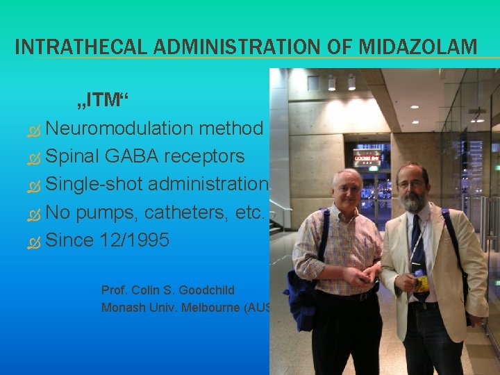 INTRATHECAL ADMINISTRATION OF MIDAZOLAM „ITM“ Neuromodulation method Spinal GABA receptors Single-shot administration No pumps,