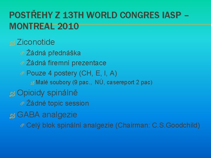 POSTŘEHY Z 13 TH WORLD CONGRES IASP – MONTREAL 2010 Ziconotide Žádná přednáška Žádná