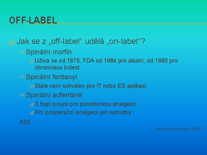 OFF-LABEL Jak se z „off-label“ udělá „on-label“? Spinální morfin Užívá se od 1976, FDA