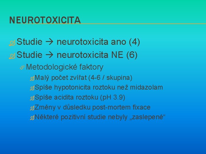 NEUROTOXICITA Studie neurotoxicita ano (4) Studie neurotoxicita NE (6) Metodologické Malý faktory počet zvířat