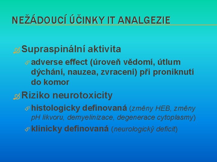 NEŽÁDOUCÍ ÚČINKY IT ANALGEZIE Supraspinální aktivita adverse effect (úroveň vědomí, útlum dýchání, nauzea, zvracení)