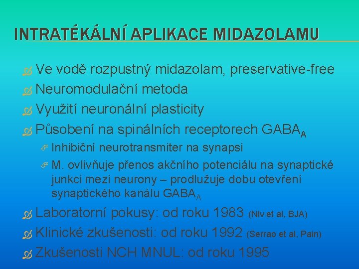 INTRATÉKÁLNÍ APLIKACE MIDAZOLAMU Ve vodě rozpustný midazolam, preservative-free Neuromodulační metoda Využití neuronální plasticity Působení