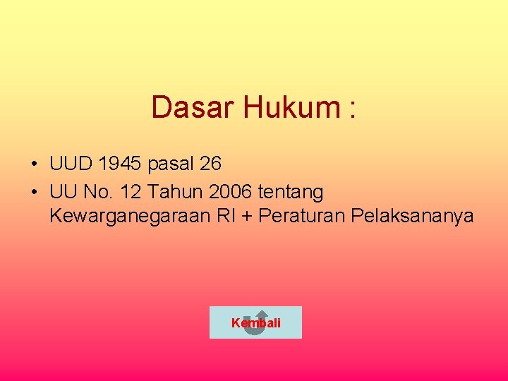 Dasar Hukum : • UUD 1945 pasal 26 • UU No. 12 Tahun 2006