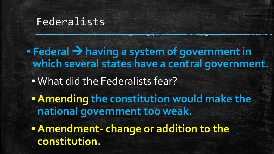 Federalists ▪ Federal having a system of government in which several states have a