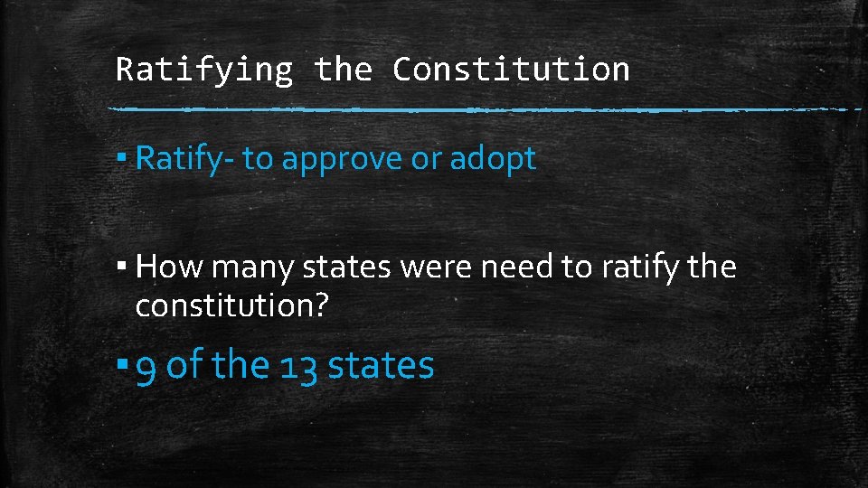 Ratifying the Constitution ▪ Ratify- to approve or adopt ▪ How many states were