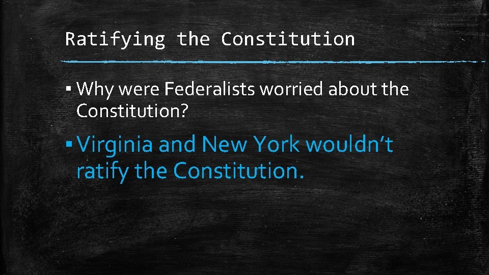 Ratifying the Constitution ▪ Why were Federalists worried about the Constitution? ▪ Virginia and