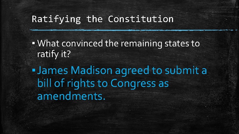 Ratifying the Constitution ▪ What convinced the remaining states to ratify it? ▪ James