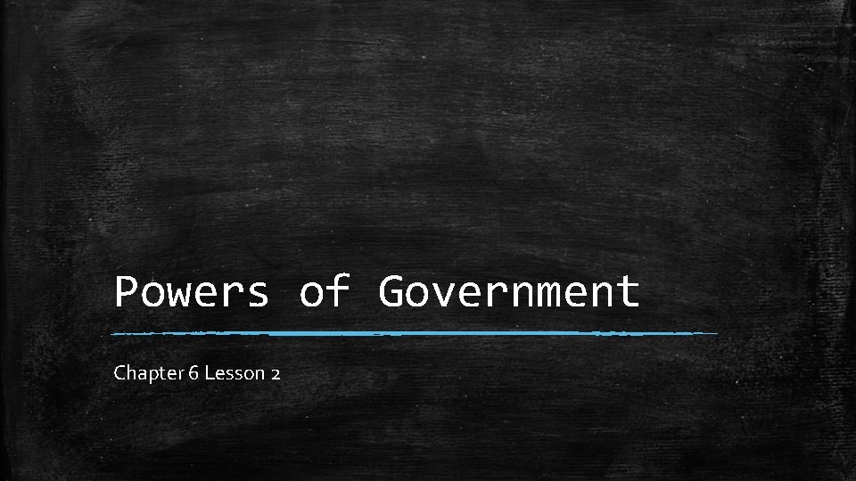 Powers of Government Chapter 6 Lesson 2 