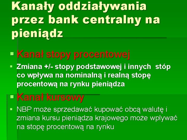 Kanały oddziaływania przez bank centralny na pieniądz § Kanał stopy procentowej § Zmiana +/-