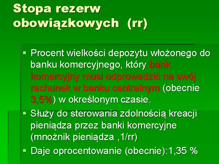 Stopa rezerw obowiązkowych (rr) § Procent wielkości depozytu włożonego do banku komercyjnego, który bank