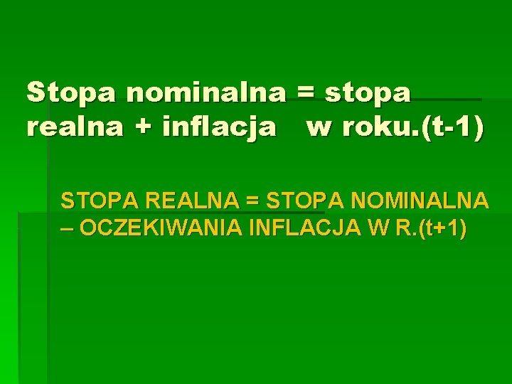Stopa nominalna = stopa realna + inflacja w roku. (t-1) STOPA REALNA = STOPA