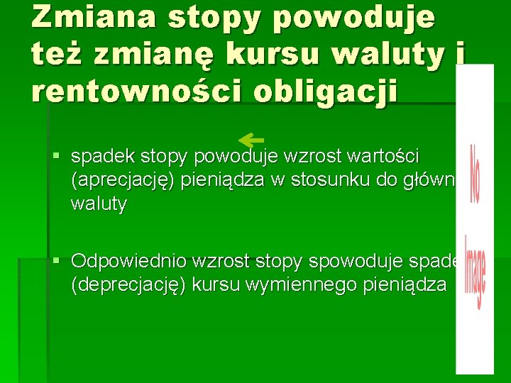 Zmiana stopy powoduje też zmianę kursu waluty i rentowności obligacji § spadek stopy powoduje