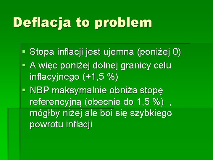 Deflacja to problem § Stopa inflacji jest ujemna (poniżej 0) § A więc poniżej