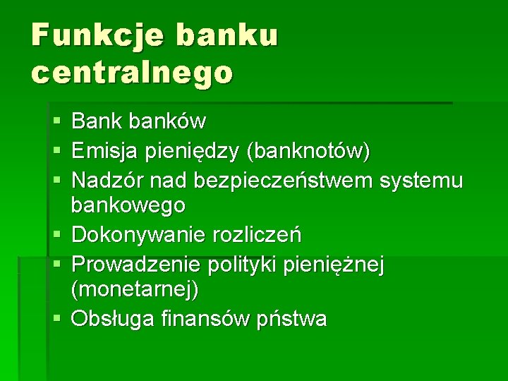 Funkcje banku centralnego § § § Bank banków Emisja pieniędzy (banknotów) Nadzór nad bezpieczeństwem