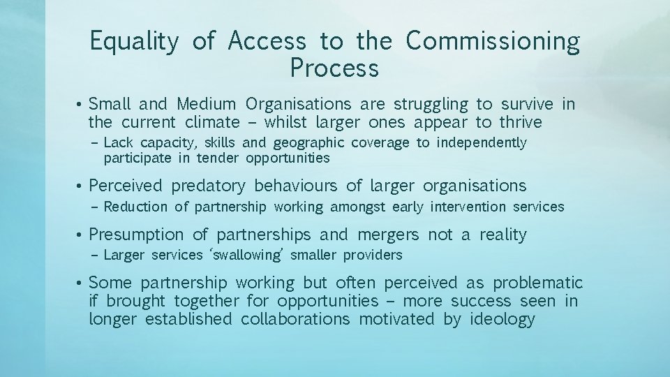 Equality of Access to the Commissioning Process • Small and Medium Organisations are struggling