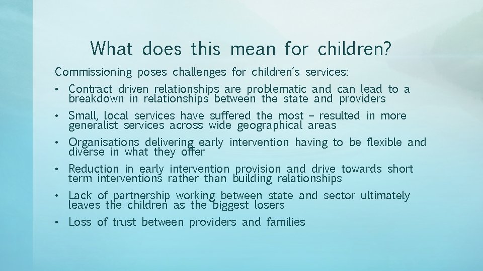 What does this mean for children? Commissioning poses challenges for children’s services: • Contract