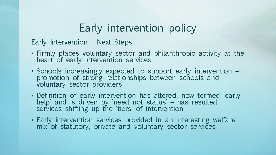 Early intervention policy Early Intervention - Next Steps • Firmly places voluntary sector and
