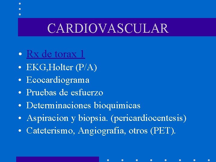 CARDIOVASCULAR • Rx de torax 1 • • • EKG, Holter (P/A) Ecocardiograma Pruebas