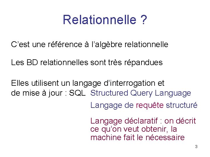 Relationnelle ? C’est une référence à l’algèbre relationnelle Les BD relationnelles sont très répandues