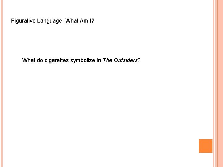 Figurative Language- What Am I? What do cigarettes symbolize in The Outsiders? 