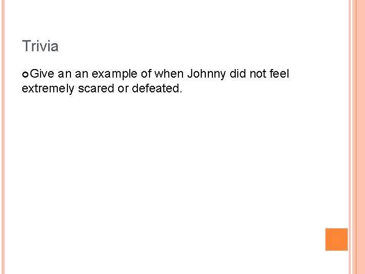 Trivia Give an an example of when Johnny did not feel extremely scared or