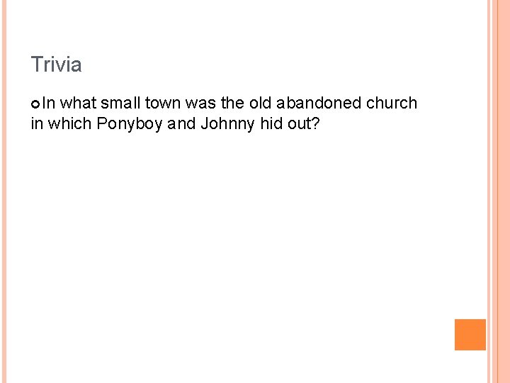 Trivia In what small town was the old abandoned church in which Ponyboy and