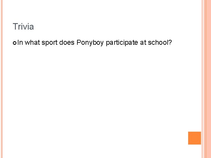 Trivia In what sport does Ponyboy participate at school? 