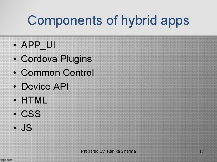 Components of hybrid apps • • APP_UI Cordova Plugins Common Control Device API HTML