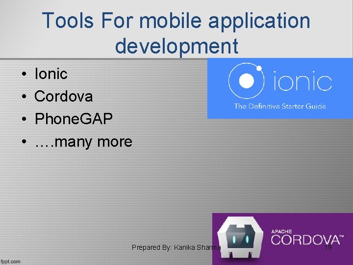 Tools For mobile application development • • Ionic Cordova Phone. GAP …. many more