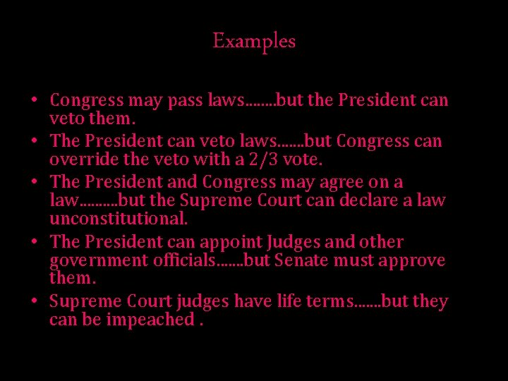 Examples • Congress may pass laws. . . . but the President can veto