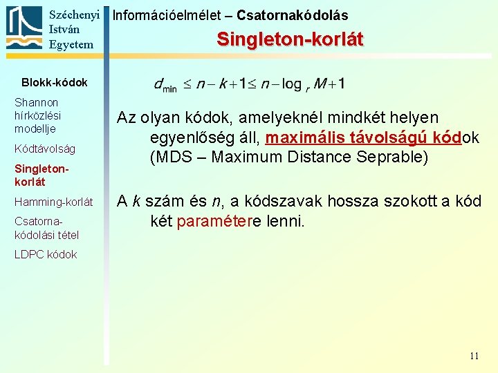 Széchenyi Információelmélet – Csatornakódolás István Singleton-korlát Egyetem Blokk-kódok Shannon hírközlési modellje Kódtávolság Singletonkorlát Hamming-korlát