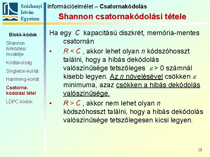 Széchenyi Információelmélet – Csatornakódolás István Shannon csatornakódolási Egyetem Blokk-kódok Shannon hírközlési modellje Kódtávolság Singleton-korlát