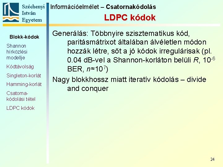 Széchenyi Információelmélet – Csatornakódolás István LDPC kódok Egyetem Blokk-kódok Shannon hírközlési modellje Kódtávolság Singleton-korlát