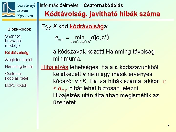 Széchenyi Információelmélet – Csatornakódolás István Kódtávolság, javítható hibák Egyetem Blokk-kódok száma Egy K kódtávolsága: