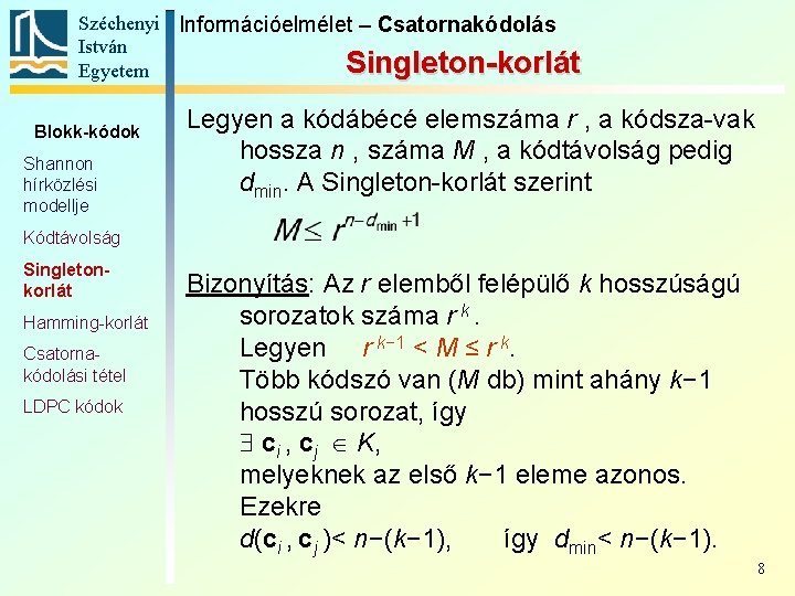 Széchenyi Információelmélet – Csatornakódolás István Singleton-korlát Egyetem Blokk-kódok Shannon hírközlési modellje Legyen a kódábécé