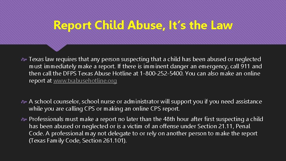 Report Child Abuse, It’s the Law Texas law requires that any person suspecting that