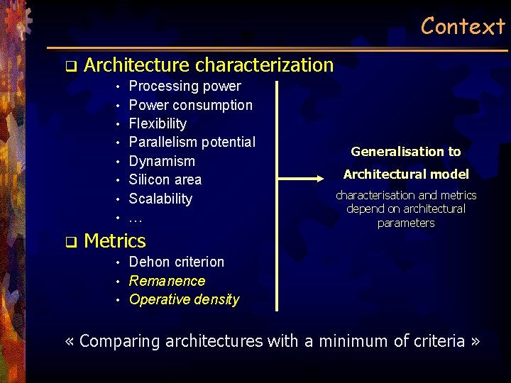 Context q Architecture characterization • • q Processing power Power consumption Flexibility Parallelism potential
