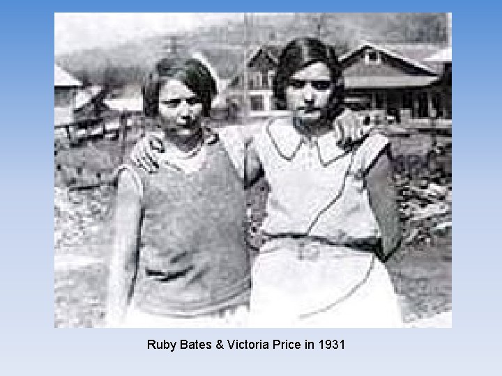 Ruby Bates & Victoria Price in 1931 