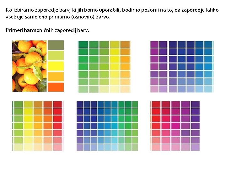 Ko izbiramo zaporedje barv, ki jih bomo uporabili, bodimo pozorni na to, da zaporedje