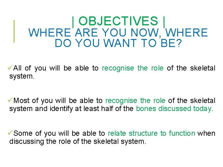 | OBJECTIVES | WHERE ARE YOU NOW, WHERE DO YOU WANT TO BE? üAll